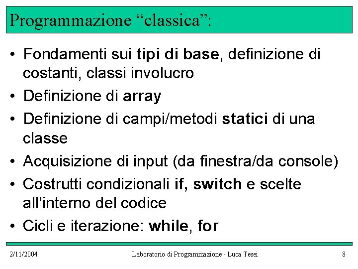 Programmazione “classica”: • Fondamenti sui tipi di base, definizione di costanti, classi involucro •