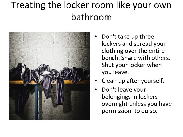 Treating the locker room like your own bathroom • Don't take up three lockers