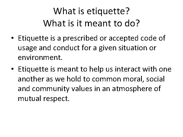 What is etiquette? What is it meant to do? • Etiquette is a prescribed