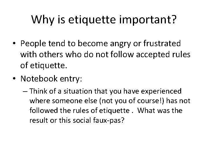 Why is etiquette important? • People tend to become angry or frustrated with others