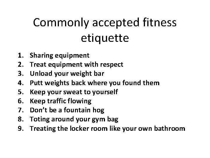 Commonly accepted fitness etiquette 1. 2. 3. 4. 5. 6. 7. 8. 9. Sharing