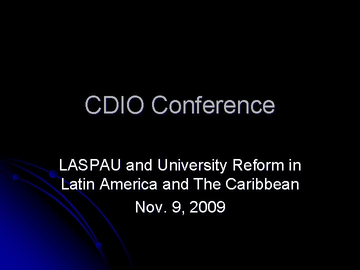 CDIO Conference LASPAU and University Reform in Latin America and The Caribbean Nov. 9,