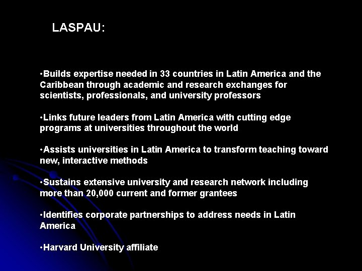 LASPAU: • Builds expertise needed in 33 countries in Latin America and the Caribbean