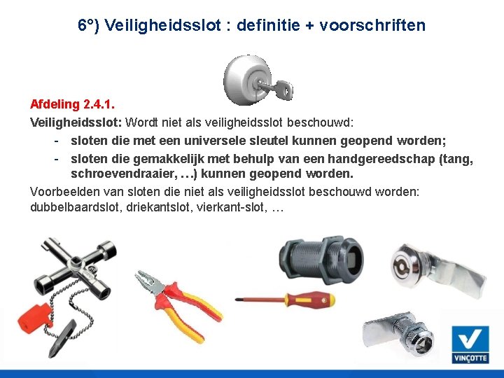 6°) Veiligheidsslot : definitie + voorschriften Afdeling 2. 4. 1. Veiligheidsslot: Wordt niet als