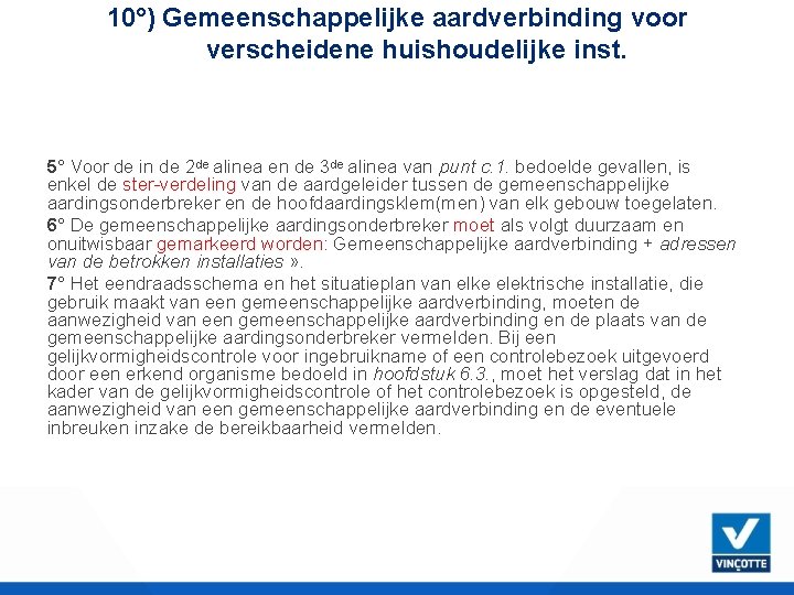 10°) Gemeenschappelijke aardverbinding voor verscheidene huishoudelijke inst. 5° Voor de in de 2 de