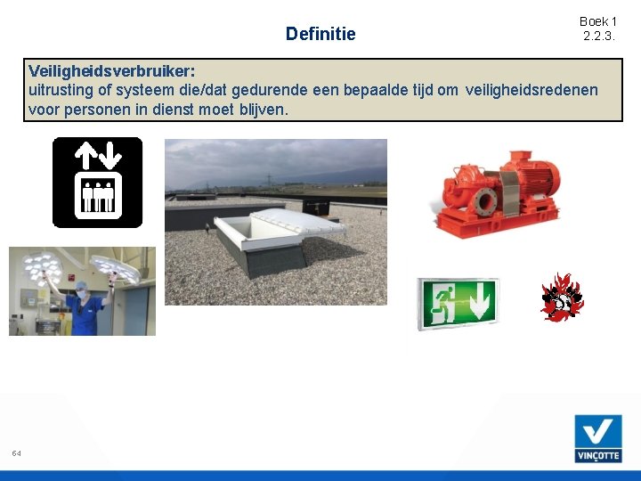 Definitie Boek 1 2. 2. 3. Veiligheidsverbruiker: uitrusting of systeem die/dat gedurende een bepaalde