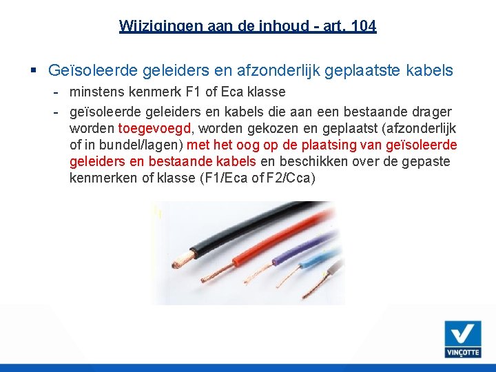 Wijzigingen aan de inhoud - art. 104 Geïsoleerde geleiders en afzonderlijk geplaatste kabels -