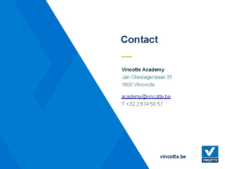 Contact Vincotte Academy Jan Olieslagerslaan 35 1800 Vilvoorde academy@vincotte. be T: +32 2 674