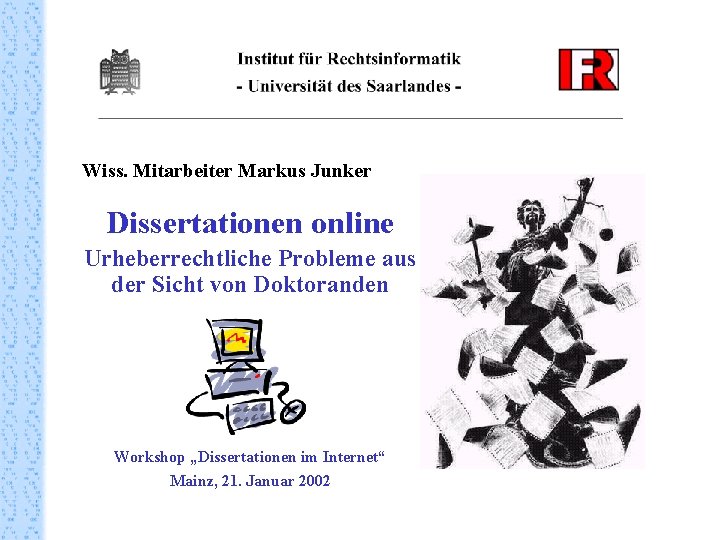 Wiss. Mitarbeiter Markus Junker Dissertationen online Urheberrechtliche Probleme aus der Sicht von Doktoranden Workshop