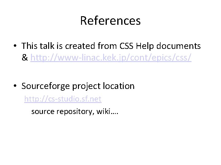 References • This talk is created from CSS Help documents & http: //www-linac. kek.