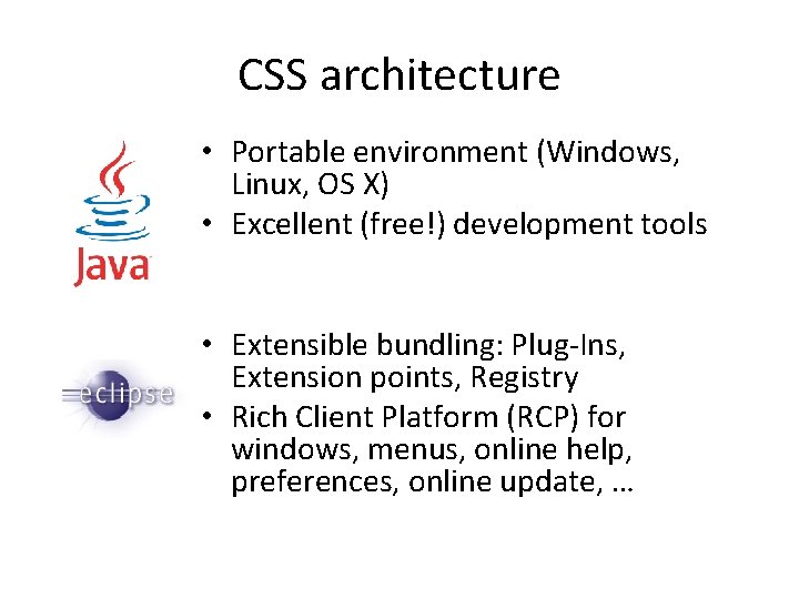 CSS architecture • Portable environment (Windows, Linux, OS X) • Excellent (free!) development tools