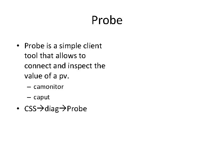 Probe • Probe is a simple client tool that allows to connect and inspect