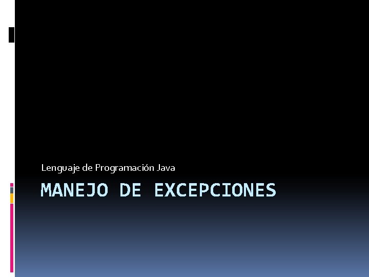 Lenguaje de Programación Java MANEJO DE EXCEPCIONES 