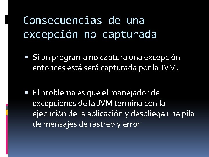 Consecuencias de una excepción no capturada Si un programa no captura una excepción entonces