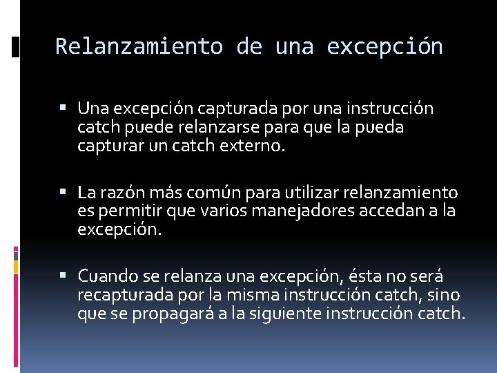 Relanzamiento de una excepción Una excepción capturada por una instrucción catch puede relanzarse para