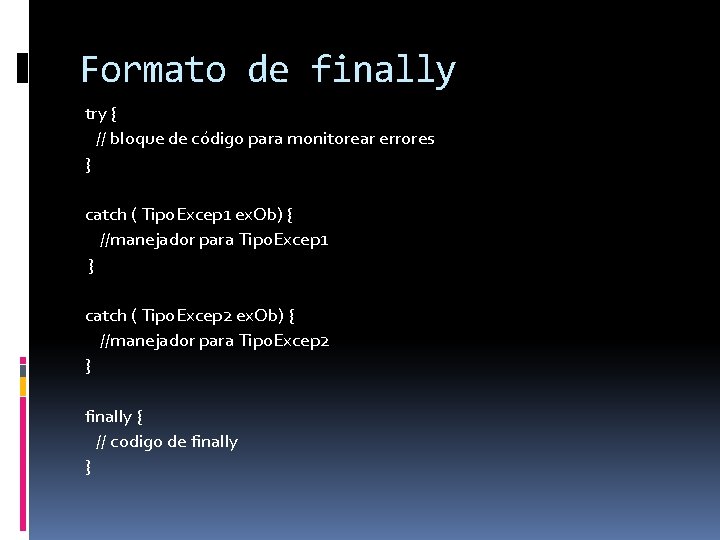 Formato de finally try { // bloque de código para monitorear errores } catch