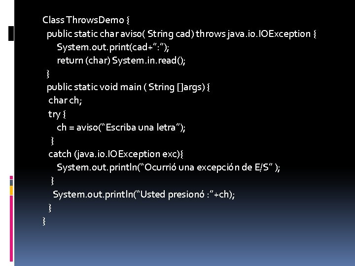 Class Throws. Demo { public static char aviso( String cad) throws java. io. IOException