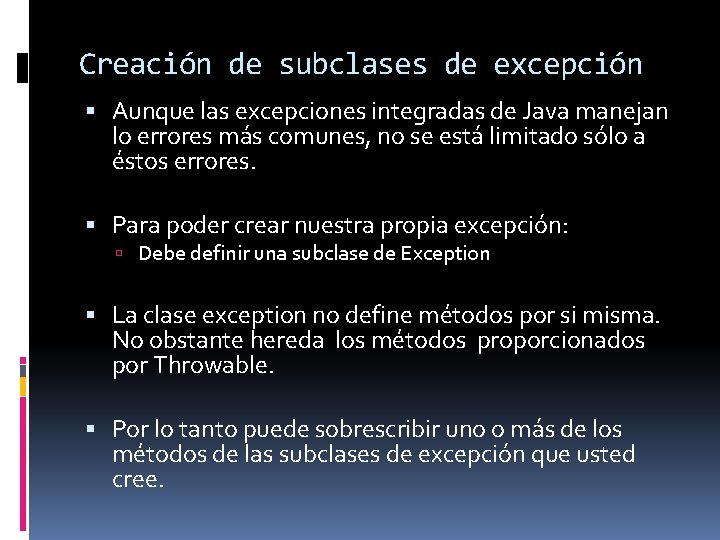 Creación de subclases de excepción Aunque las excepciones integradas de Java manejan lo errores