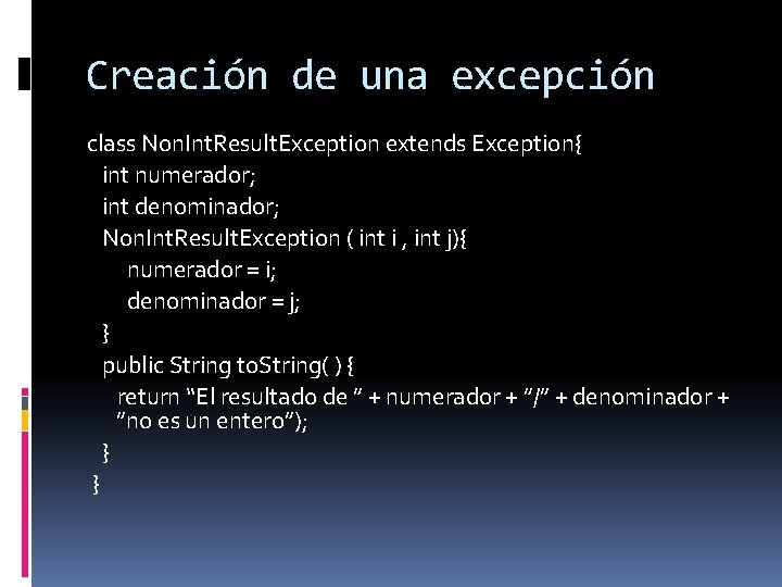 Creación de una excepción class Non. Int. Result. Exception extends Exception{ int numerador; int