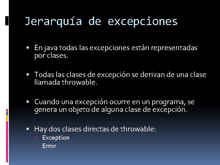 Jerarquía de excepciones En java todas las excepciones están representadas por clases. Todas las