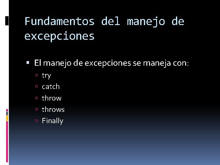 Fundamentos del manejo de excepciones El manejo de excepciones se maneja con: try catch