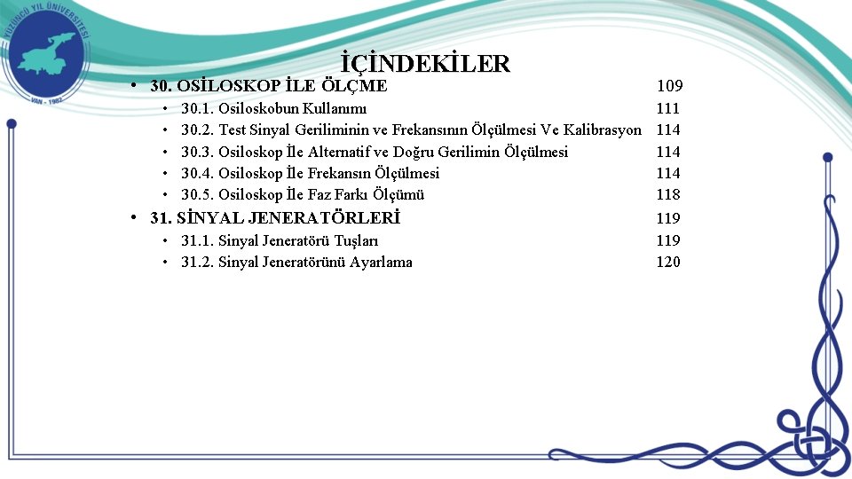 İÇİNDEKİLER • 30. OSİLOSKOP İLE ÖLÇME • • • 30. 1. Osiloskobun Kullanımı 30.