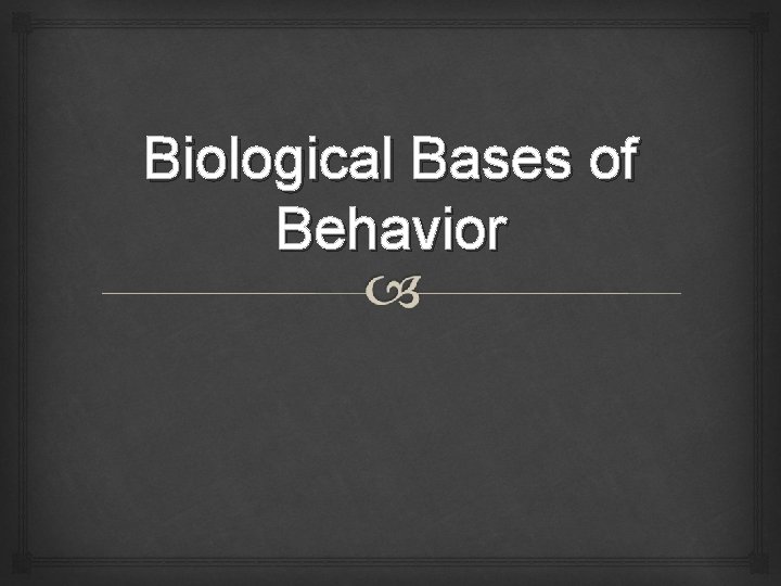 Biological Bases of Behavior 