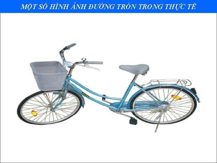 MỘT SỐ HÌNH ẢNH ĐƯỜNG TRÒN TRONG THỰC TẾ 