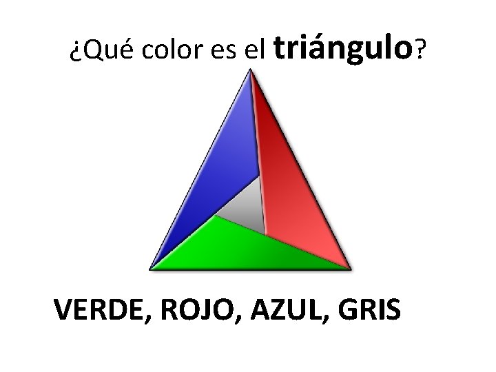 ¿Qué color es el triángulo? VERDE, ROJO, AZUL, GRIS 