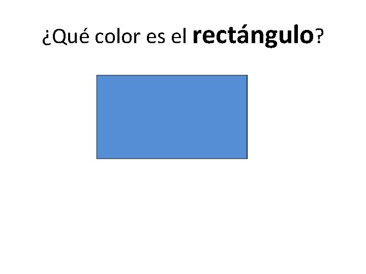 ¿Qué color es el rectángulo? 