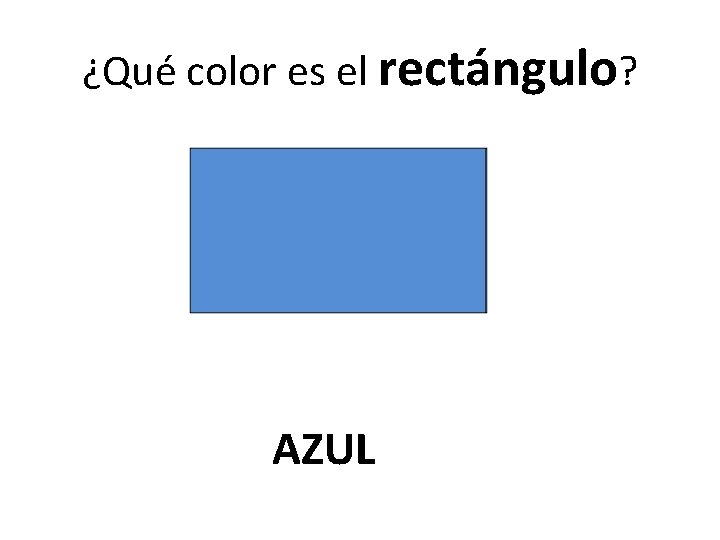 ¿Qué color es el rectángulo? AZUL 