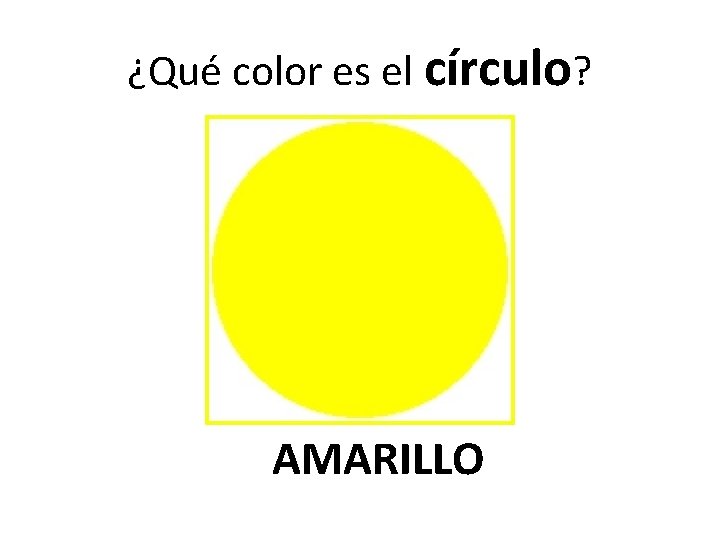 ¿Qué color es el círculo? AMARILLO 