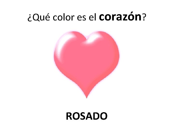 ¿Qué color es el corazón? ROSADO 