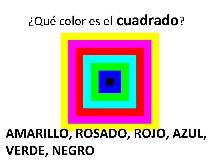 ¿Qué color es el cuadrado? AMARILLO, ROSADO, ROJO, AZUL, VERDE, NEGRO 