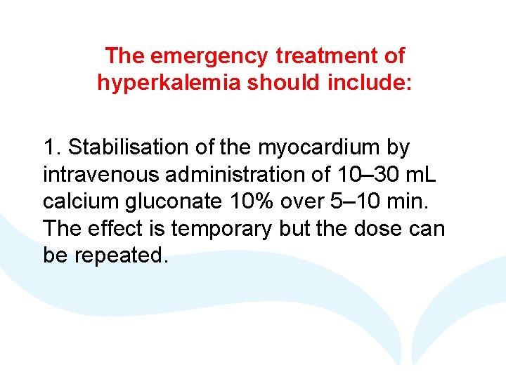 The emergency treatment of hyperkalemia should include: 1. Stabilisation of the myocardium by intravenous