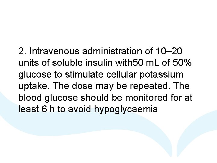 2. Intravenous administration of 10– 20 units of soluble insulin with 50 m. L