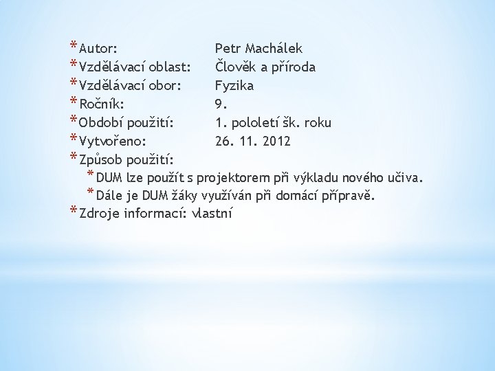 * Autor: Petr Machálek * Vzdělávací oblast: Člověk a příroda * Vzdělávací obor: Fyzika