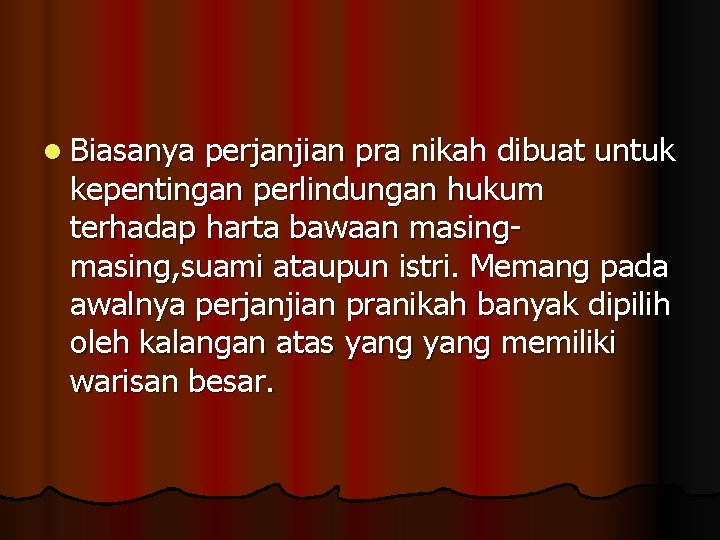 l Biasanya perjanjian pra nikah dibuat untuk kepentingan perlindungan hukum terhadap harta bawaan masing,