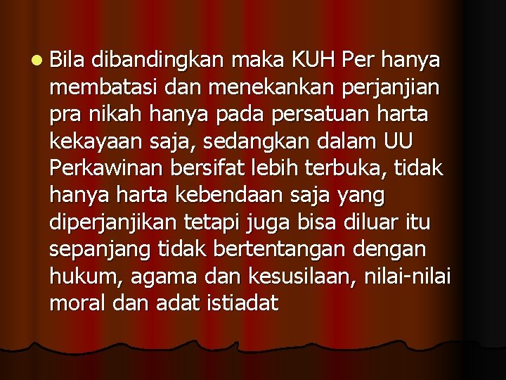 l Bila dibandingkan maka KUH Per hanya membatasi dan menekankan perjanjian pra nikah hanya