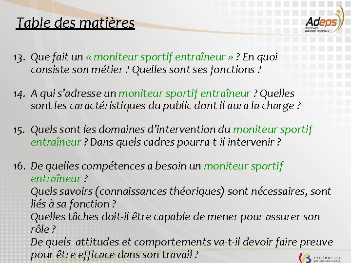 Table des matières 13. Que fait un « moniteur sportif entraîneur » ? En