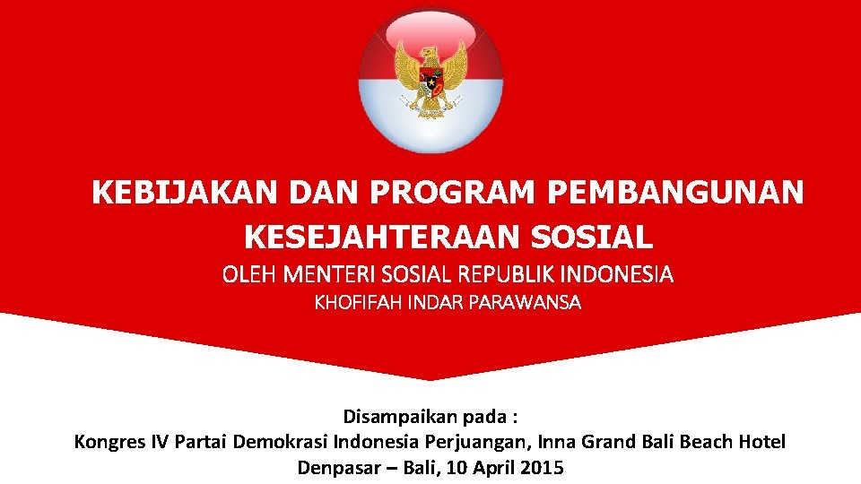 KEBIJAKAN DAN PROGRAM PEMBANGUNAN KESEJAHTERAAN SOSIAL OLEH MENTERI SOSIAL REPUBLIK INDONESIA KHOFIFAH INDAR PARAWANSA