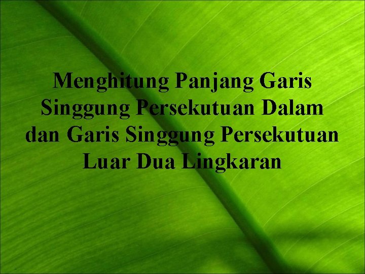 Menghitung Panjang Garis Singgung Persekutuan Dalam dan Garis Singgung Persekutuan Luar Dua Lingkaran 
