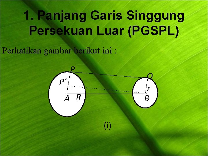 1. Panjang Garis Singgung Persekuan Luar (PGSPL) Perhatikan gambar berikut ini : P Q