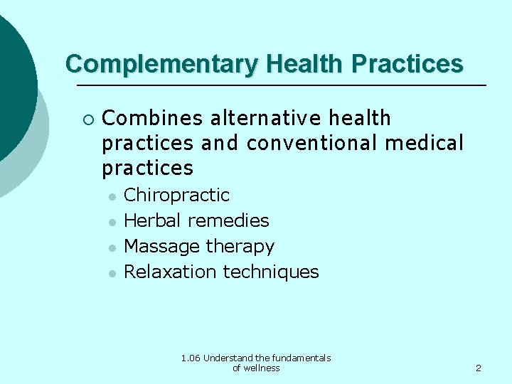 Complementary Health Practices ¡ Combines alternative health practices and conventional medical practices l l