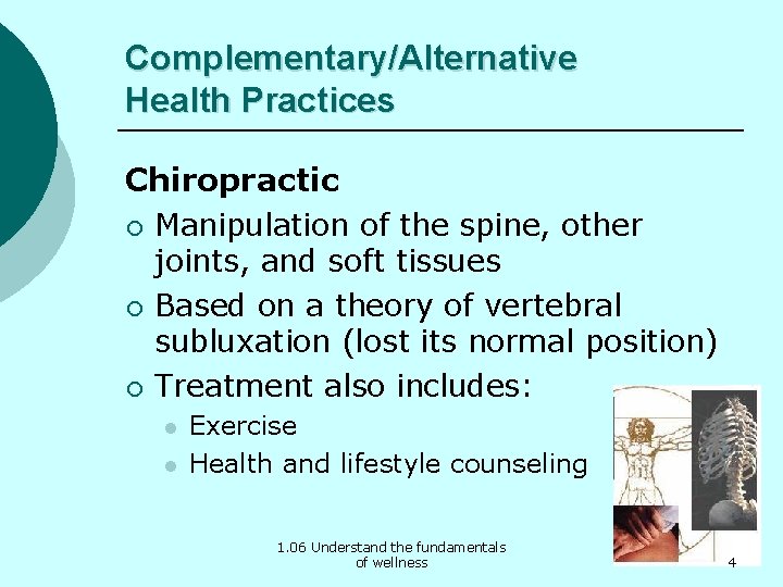 Complementary/Alternative Health Practices Chiropractic ¡ Manipulation of the spine, other joints, and soft tissues