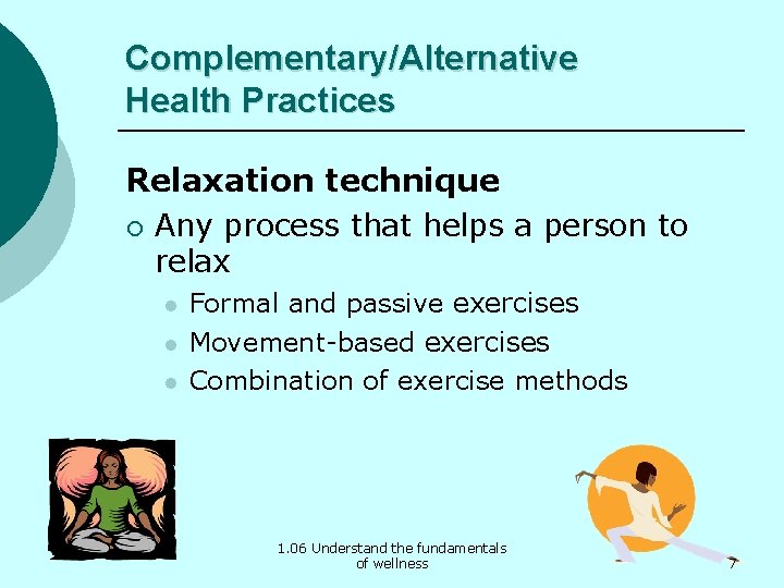 Complementary/Alternative Health Practices Relaxation technique ¡ Any process that helps a person to relax