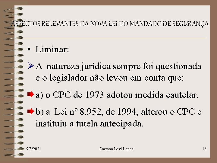 ASPECTOS RELEVANTES DA NOVA LEI DO MANDADO DE SEGURANÇA • Liminar: Ø A natureza