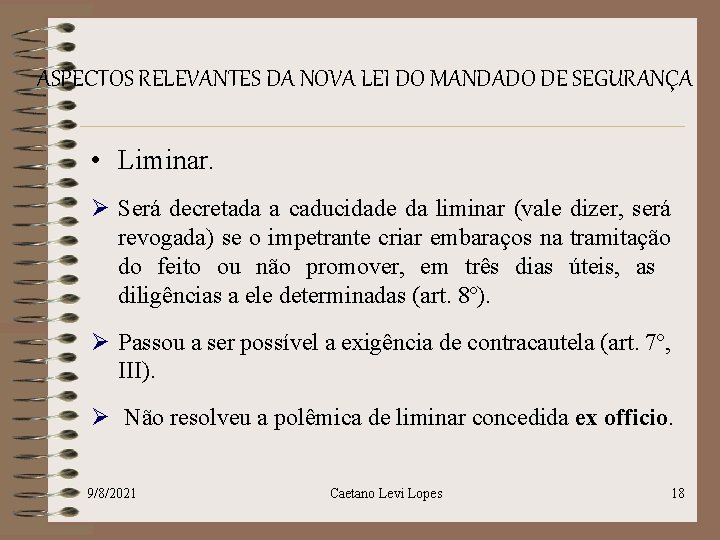 ASPECTOS RELEVANTES DA NOVA LEI DO MANDADO DE SEGURANÇA • Liminar. Ø Será decretada