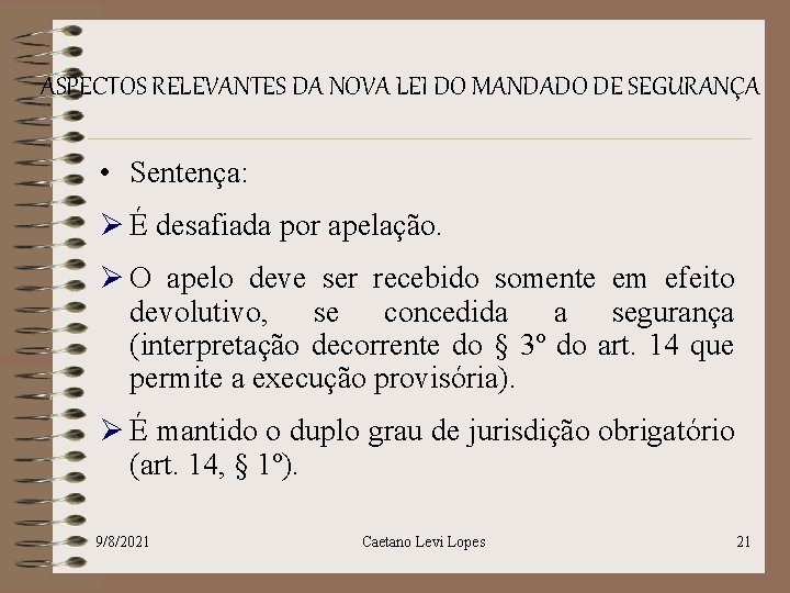 ASPECTOS RELEVANTES DA NOVA LEI DO MANDADO DE SEGURANÇA • Sentença: Ø É desafiada