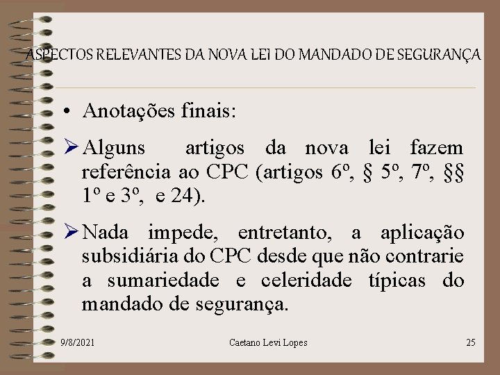 ASPECTOS RELEVANTES DA NOVA LEI DO MANDADO DE SEGURANÇA • Anotações finais: Ø Alguns